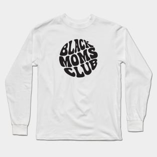 Black Moms Club Long Sleeve T-Shirt